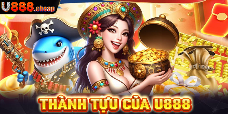 Thành tựu của U888 đã đạt được trong những năm vừa qua